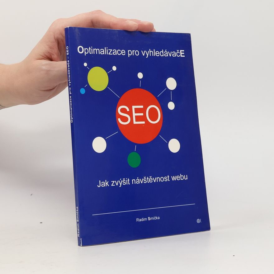 Radim Smička Optimalizace pro vyhledáváče - SEO. Jak zvýšit návštěvnost webu