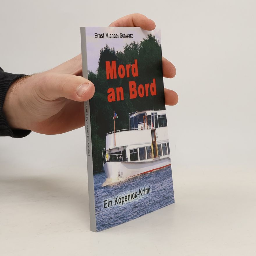 Ernst Michael Schwarz Mord an Bord. Ein Köpenick Krimi
