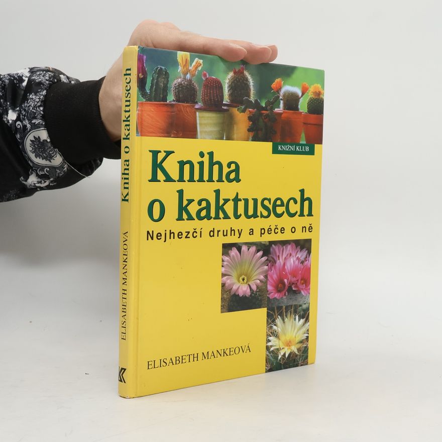 Elisabeth Manke Kniha o kaktusech : nejhezčí druhy a péče o ně