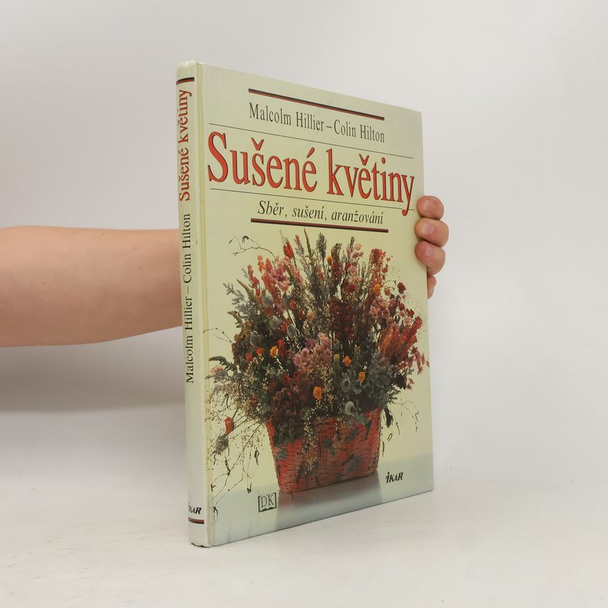 Colin Hilton Sušené květiny. Sběr, sušení, aranžování