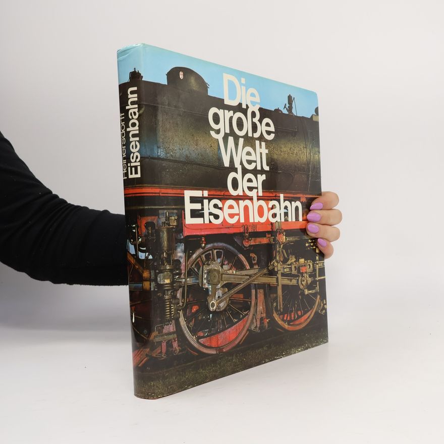 Richard Heinersdorff Die große Welt der Eisenbahn