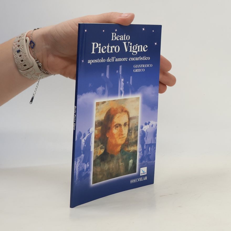 Gianfranco Grieco Beato Pietro Vigne. Apostolo dell'amore eucaristico