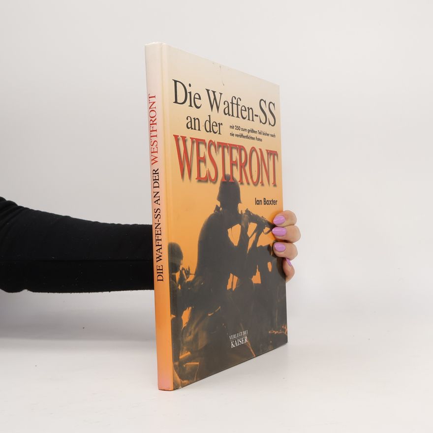 Ian Baxter Die Waffen-SS an der Westfront