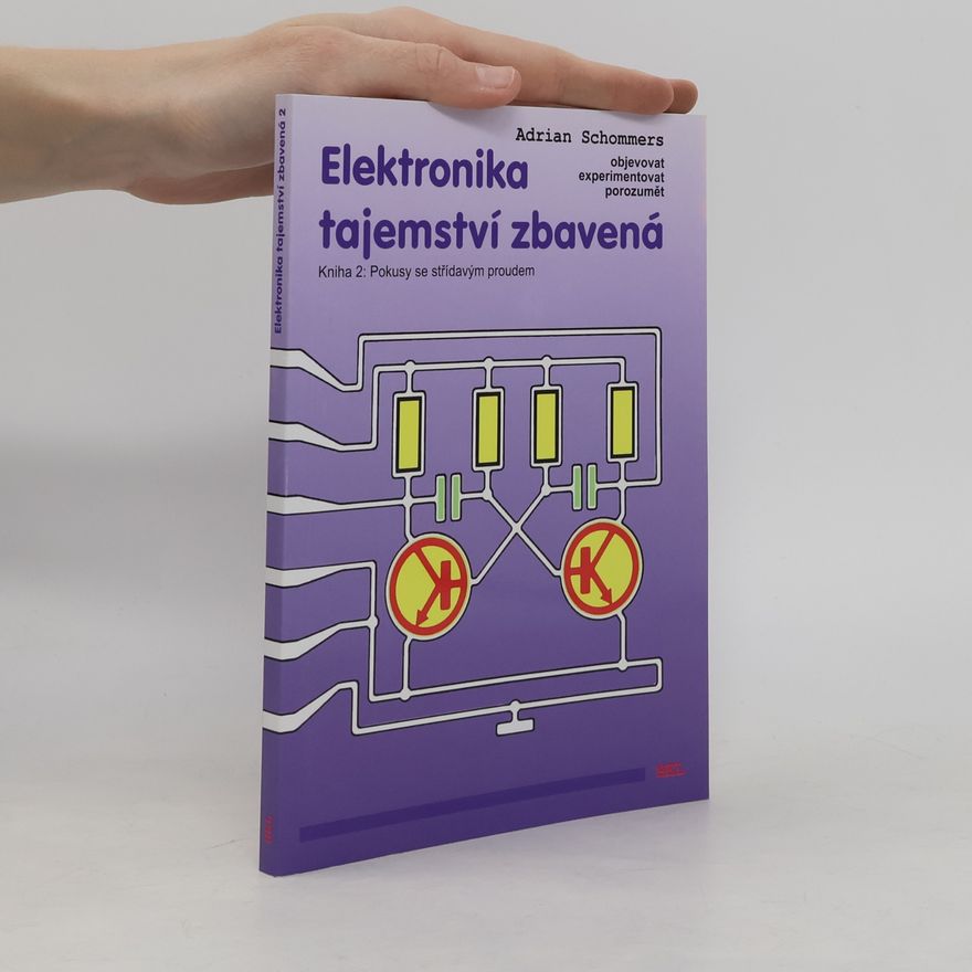 Erich Mieszczak Elektronika tajemství zbavená. Kniha 2: Pokusy se střídavým proudem