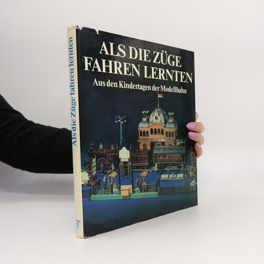 Autorenkollektiv Als die Züge fahren lernten. Aus den Kindertagen der Modellbahn