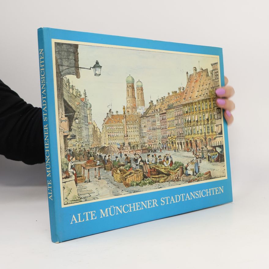 Wolfgang Schwarze Alte Münchener Stadtansichten