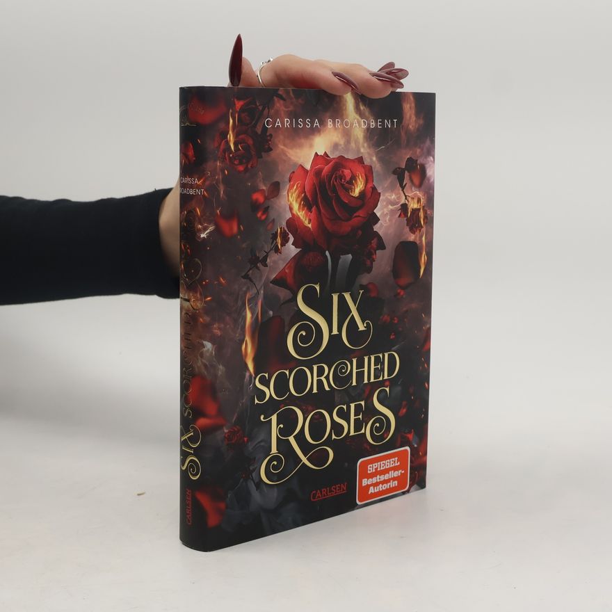Carissa Broadbent Six Scorched Roses