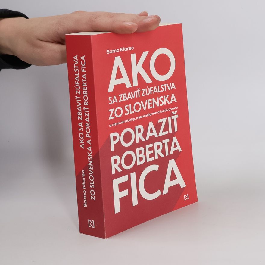 Samo Marec Ako sa zbaviť zúfalstva zo Slovenska a poraziť Roberta Fica