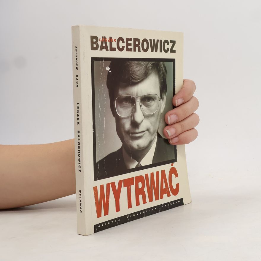 Zbigniew Gach Leszek Balcerowicz. Wytrwać
