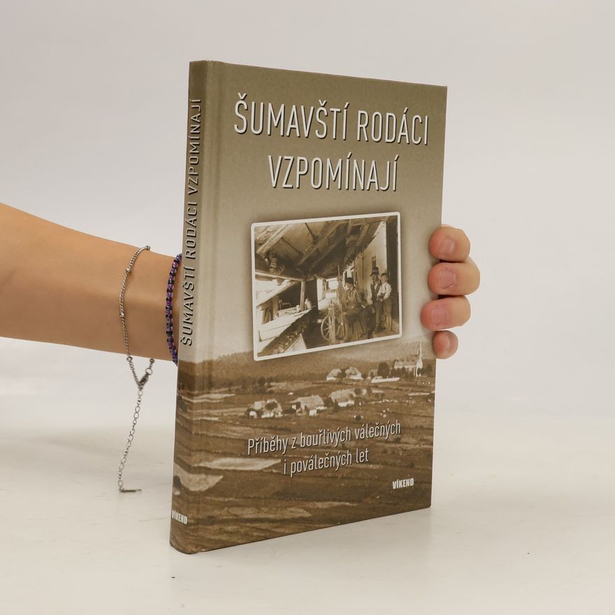 Kolektiv autorů Šumavští rodáci vzpomínají - Příběhy z bouřlivých válečných i poválečných let