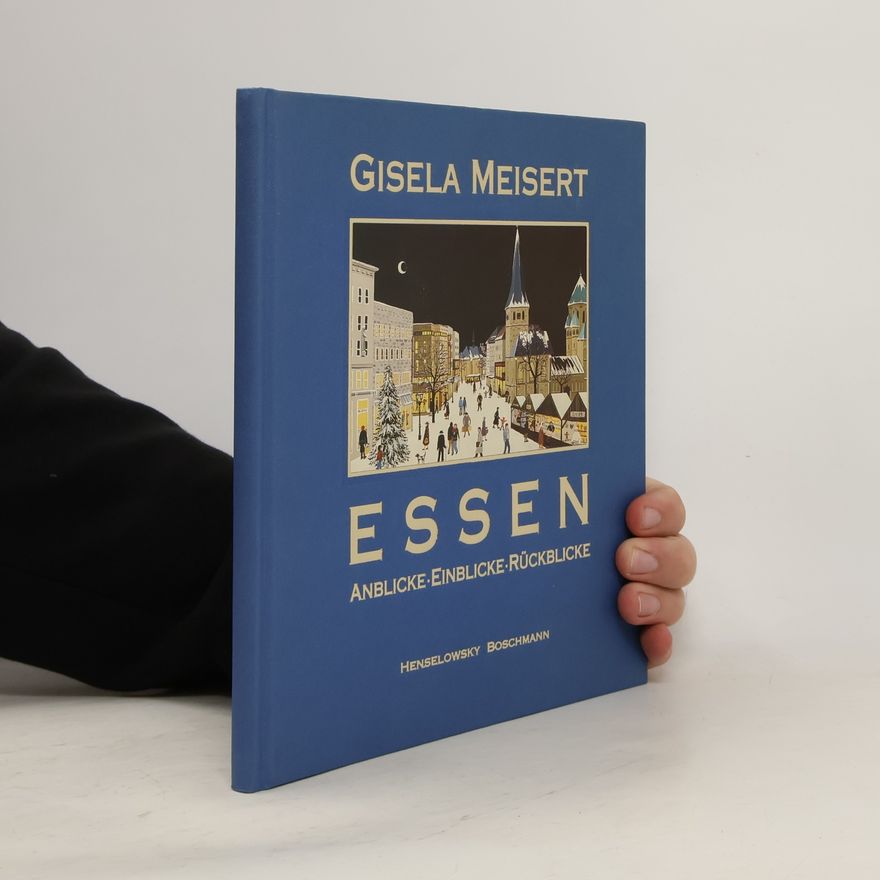 Gisela Meisert Essen - Anblicke, Einblicke, Rückblicke