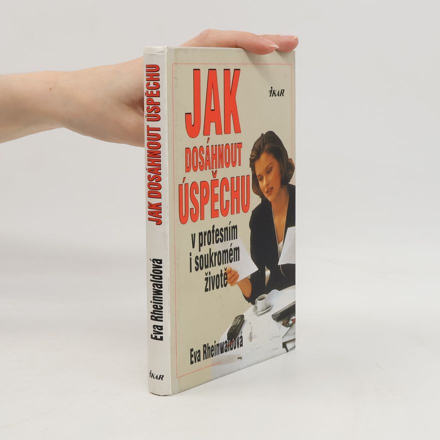 Eva Rheinwaldová Jak dosáhnout úspěchu v profesním i soukromém životě
