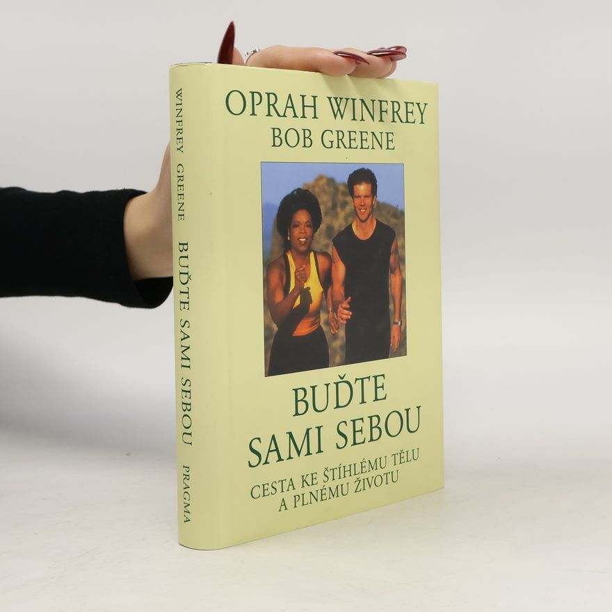 Bob Bob W. Greene Buďte sami sebou: Cesta ke štíhlému tělu a plnému životu