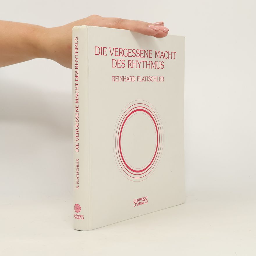 Reinhard Flatischler Die vergessene Macht des Rhythmus