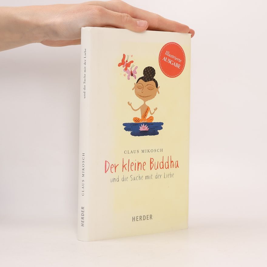 Claus Mikosch Der kleine Buddha und die Sache mit der Liebe. Illustrierte Ausgabe