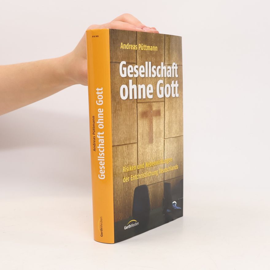 Andreas Püttmann Gesellschaft ohne Gott. Risiken und Nebenwirkungen der Entchristlichung Deutschlands