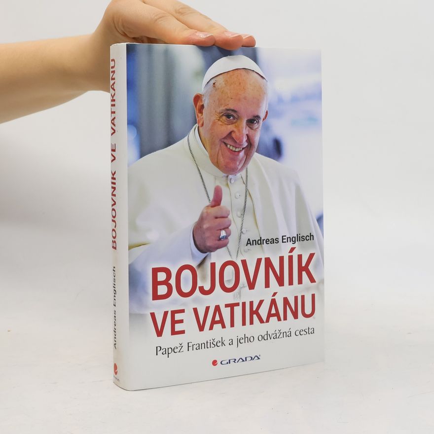 Andreas Englisch Bojovník ve Vatikánu - Papež František a jeho odvážná cesta