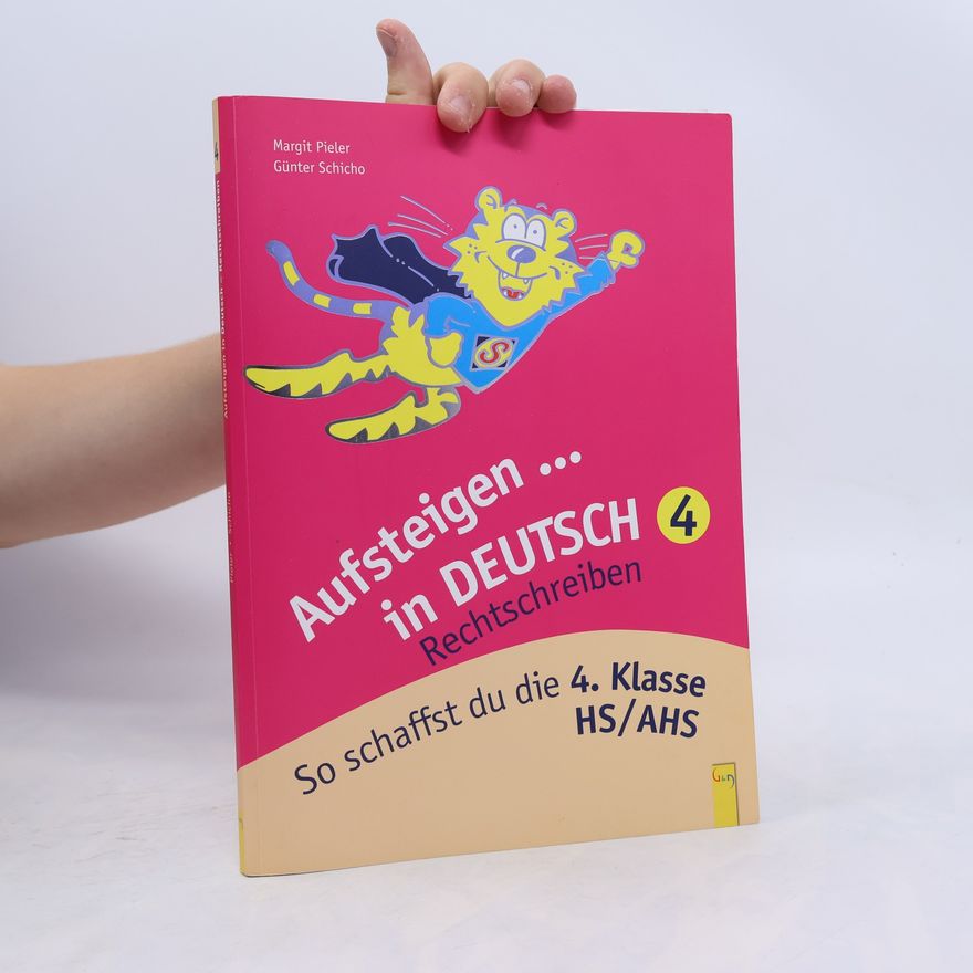 Günter Schicho Aufsteigen: Lernhilfen für HS/AHS Unterstufe und AHS Oberstufe - 4: Aufsteigen in Deutsch – Rechtschreiben