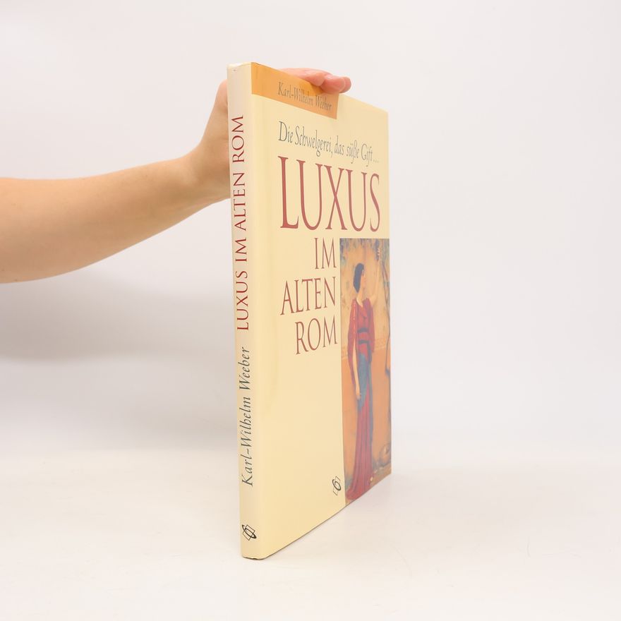 Karl-Wilhelm Weeber Luxus im alten Rom