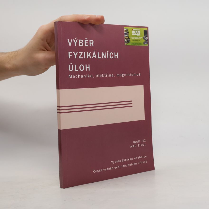 Igor Jex Výběr fyzikálních úloh : mechanika, elektřina, magnetismus