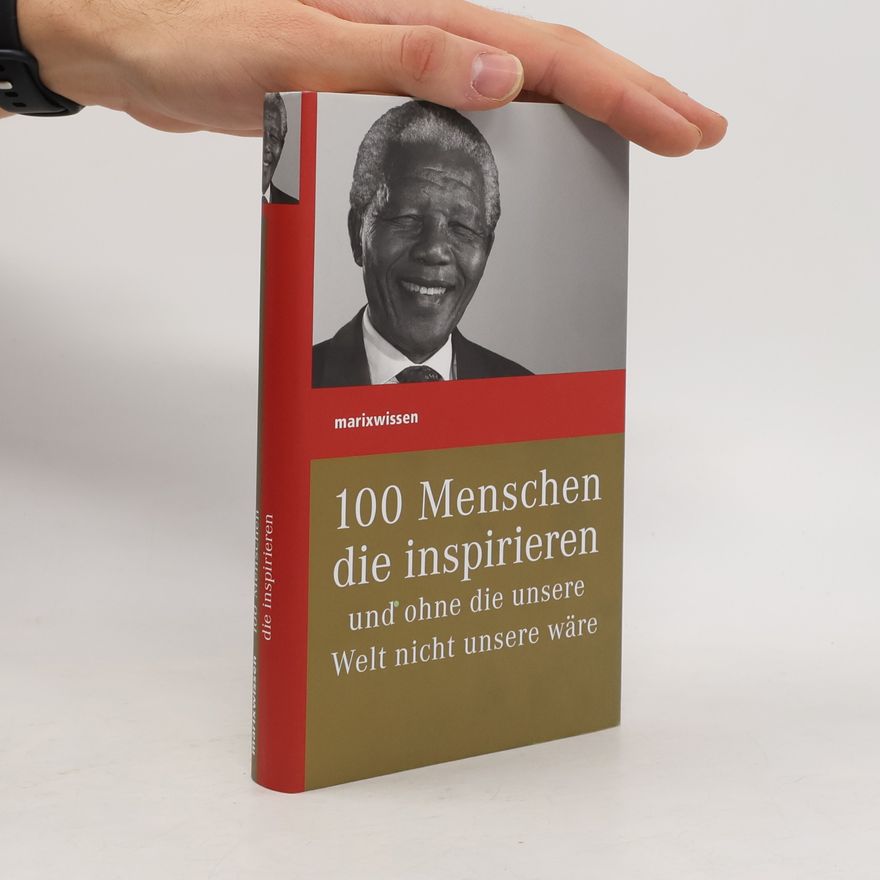 Autorenkollektiv 100 Menschen die inspirieren und ohne die unsere Welt nicht unsere wäre