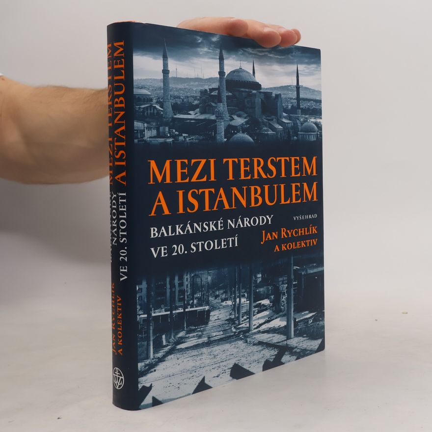 Jan Rychlík Mezi Terstem a Istanbulem: Balkánské národy ve 20. století