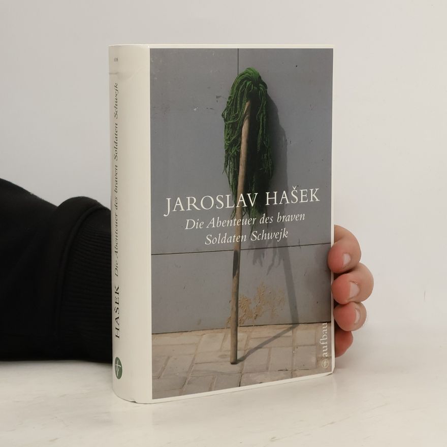Jaroslav Hašek Die Abenteuer des braven Soldaten Schwejk