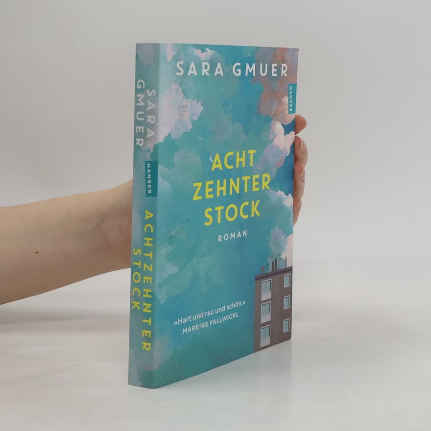 Sara Gmuer Achtzehnter Stock: Roman »Hart und rau und schön.« (Mareike Fallwickl)