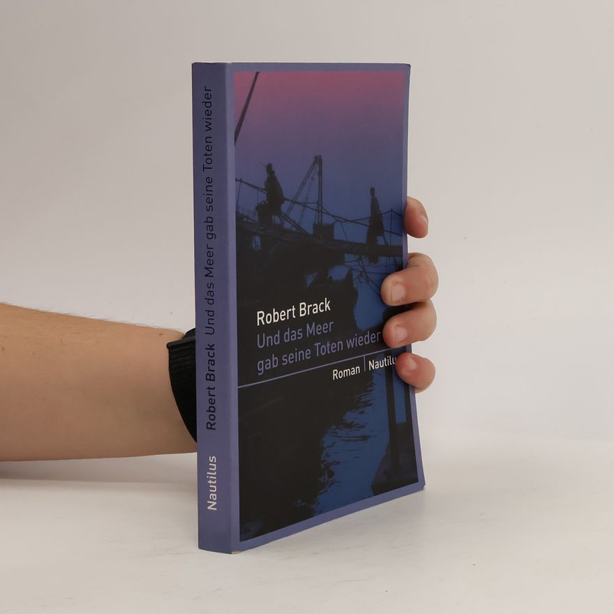 Robert Brack Und das Meer gab seine Toten wieder