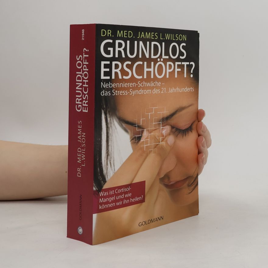 James Lee Wilson Grundlos erschöpft?. Nebennieren-Insuffizienz - das Stress-Syndrom des 21. Jahrhunderts