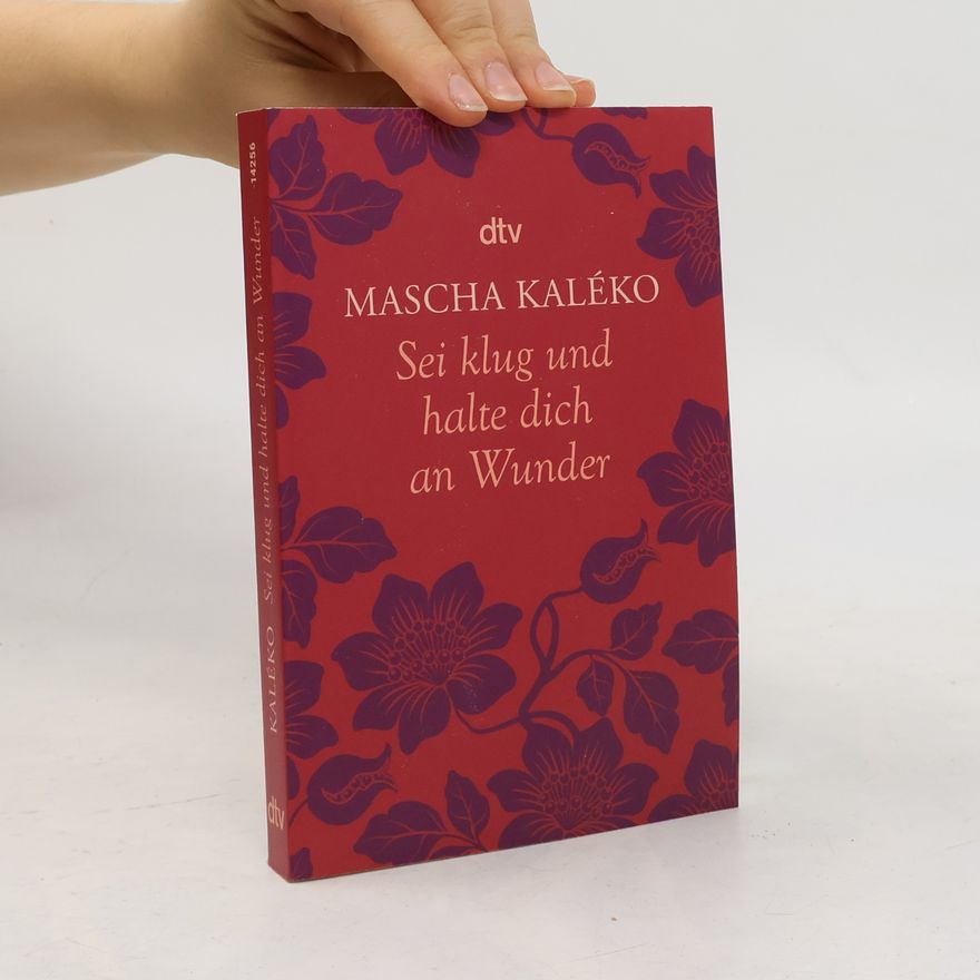 Mascha Kaléko Sei klug und halte dich an Wunder