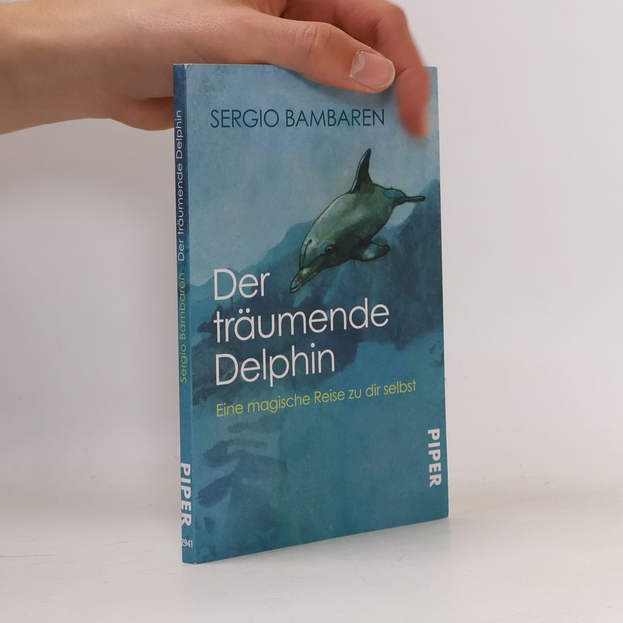 Sergio Bambarén Der träumende Delphin. Eine magische Reise zu dir selbst