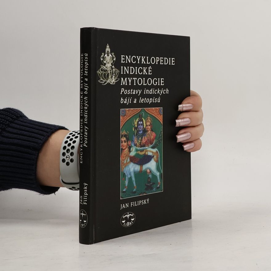 Jan Filipský Encyklopedie indické mytologie. Postavy indických bájí a letopisů.
