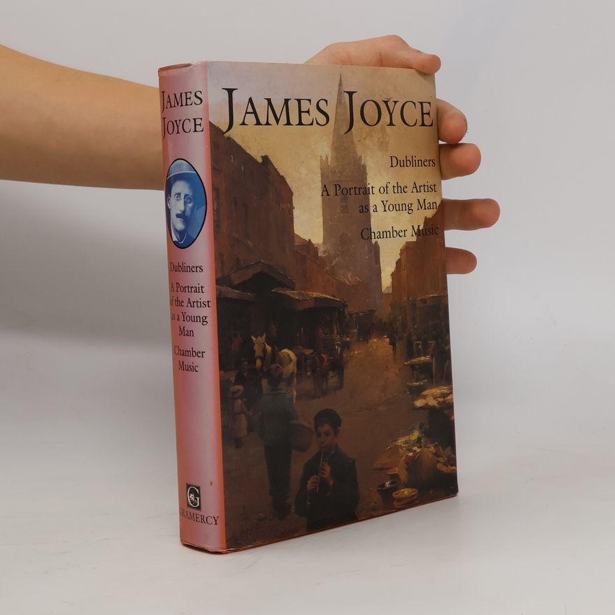 James Joyce Dubliners / A Portrait of the Artist as a Young Man / Chamber Music