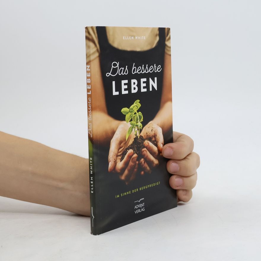 Ellen G. White Das bessere Leben im Sinne der Bergpredigt