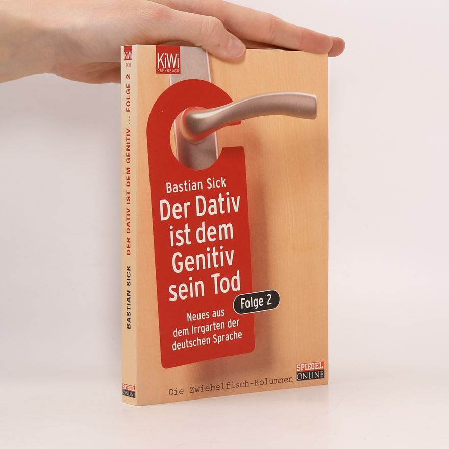 Bastian Sick Der Dativ ist dem Genitiv sein Tod. Folge 2, Neues aus dem Irrgarten der deutschen Sprache