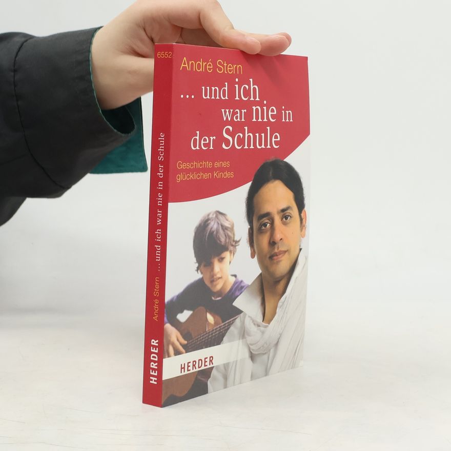 André Stern ... und ich war nie in der Schule