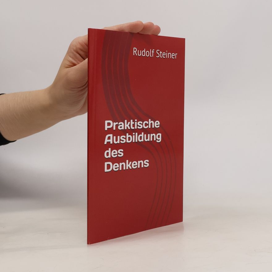 Rudolf Steiner Praktische Ausbildung des Denkens