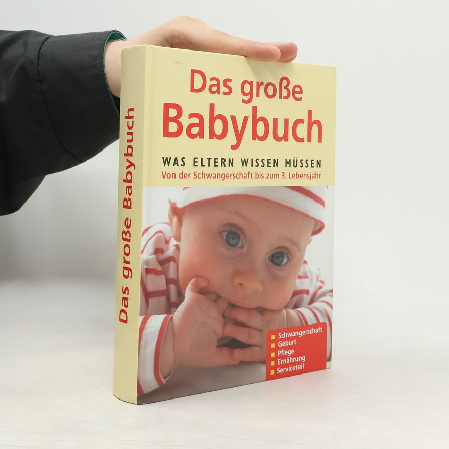 Various authors Das große Babybuch. Was Eltern wissen müssen. Von der Schwangerschaft bis zum 3. Lebensjahr