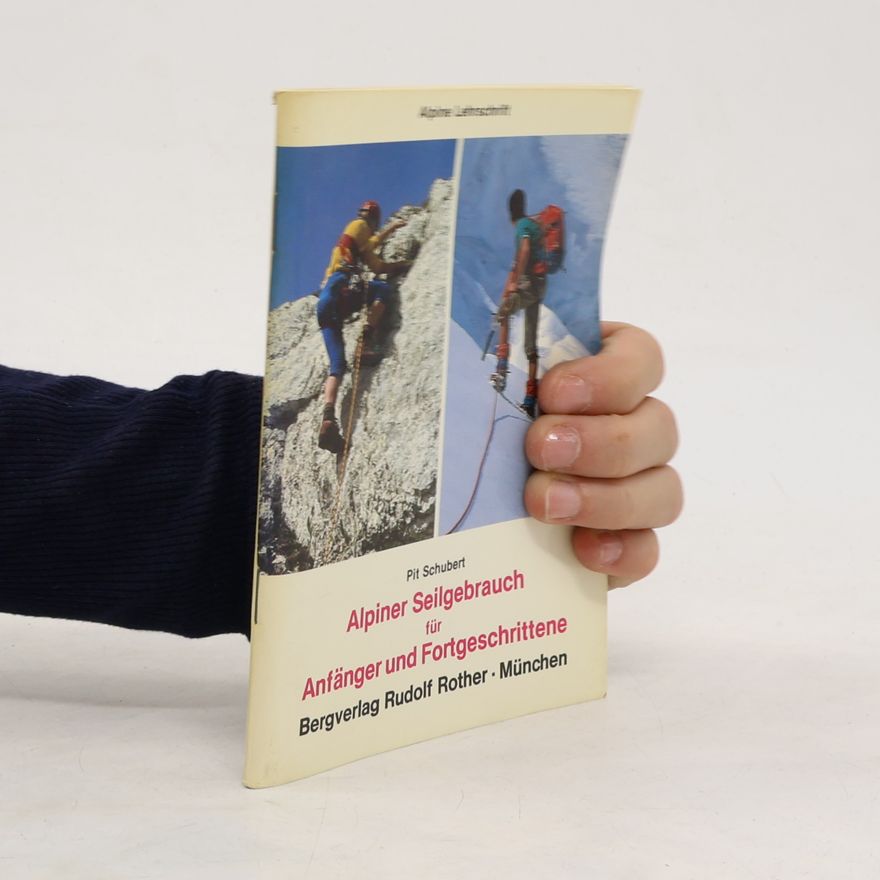 Pit Schubert Alpiner Seilgebrauch für Anfänger und Fortgeschrittene