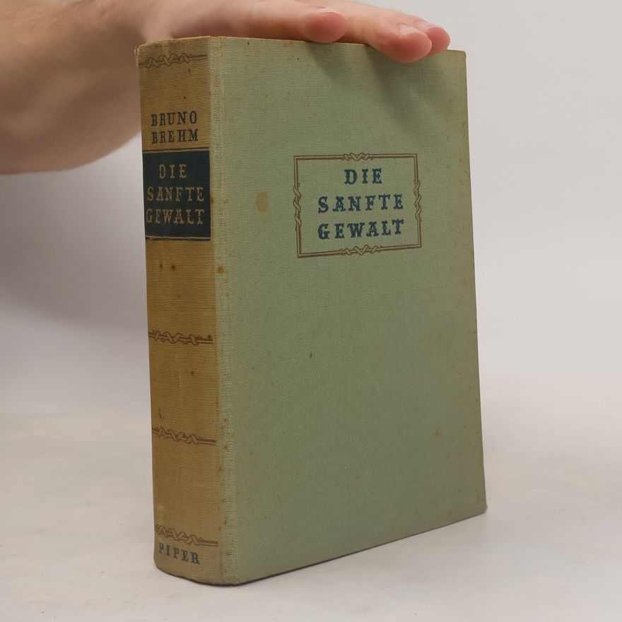 Bruno Brehm Die sanfte Gewalt