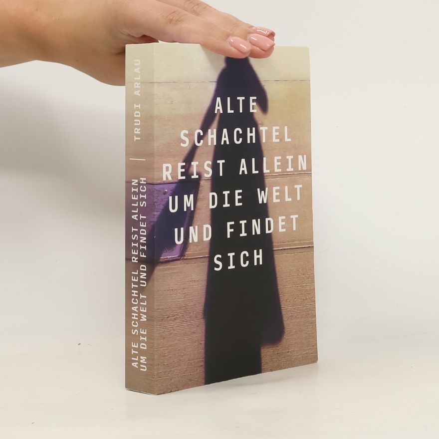 Trudi Arlau Alte Schachtel reist allein um die Welt und findet sich