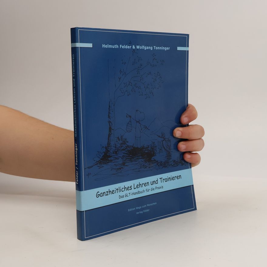 Helmuth Felder Ganzheitliches Lehren und Trainieren