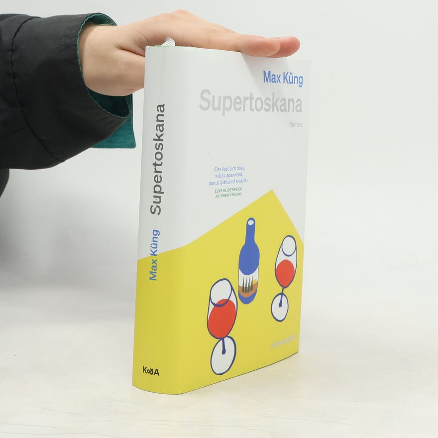 Max Küng Supertoskana: Ein Roman