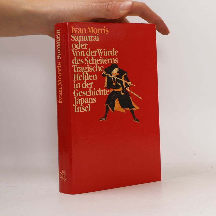 Ivan Morris Samurai oder von der Würde des Scheiterns