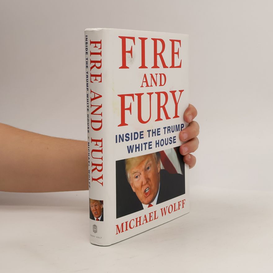 Michael Wolff Fire and Fury. Inside the Trump White House
