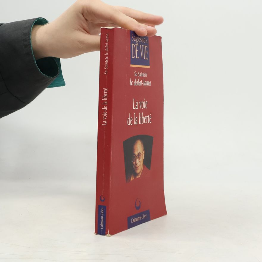 Sa Sainteté le Dalaï-Lama Sagesses de Vie: La voie de la liberté