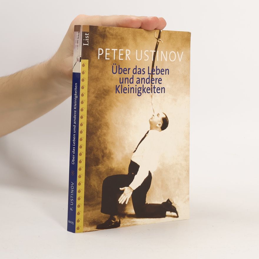 Peter Ustinov Über das Leben und andere Kleinigkeiten.