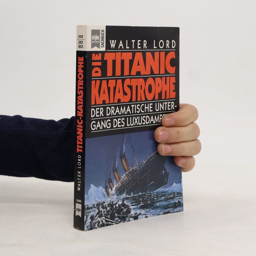Walter Lord Die Titanic-Katastrophe. Der dramatische Untergang des Luxusdampfers