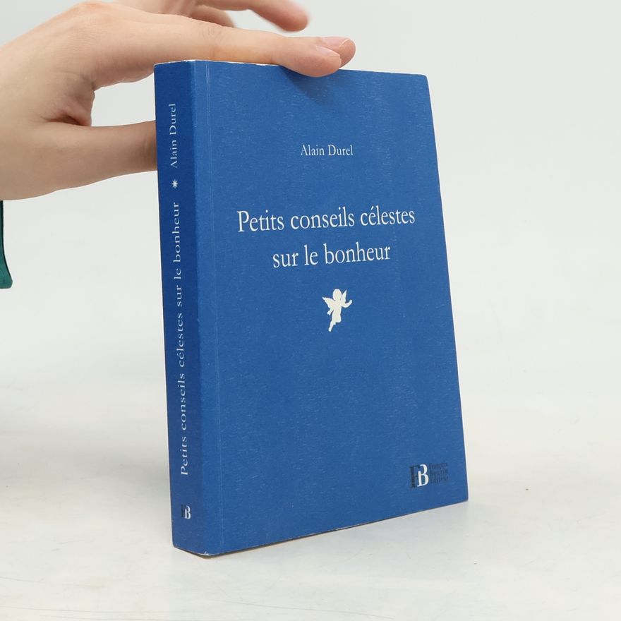 Alain Durel Petits conseils célestes sur le bonheur